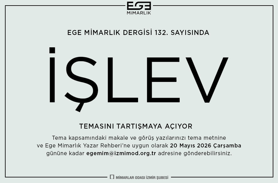 EGE MİMARLIK 132. Sayı Tema Duyurusu