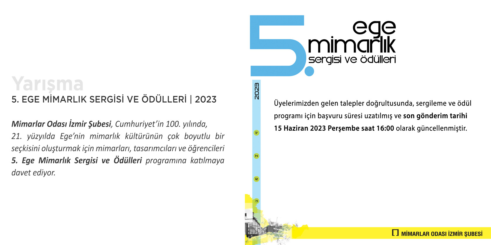 Üyelerimizden gelen talepler doğrultusunda, 5. Ege Mimarlık Sergisi ve Ödülleri için başvuru süresi uzatılmıştır.