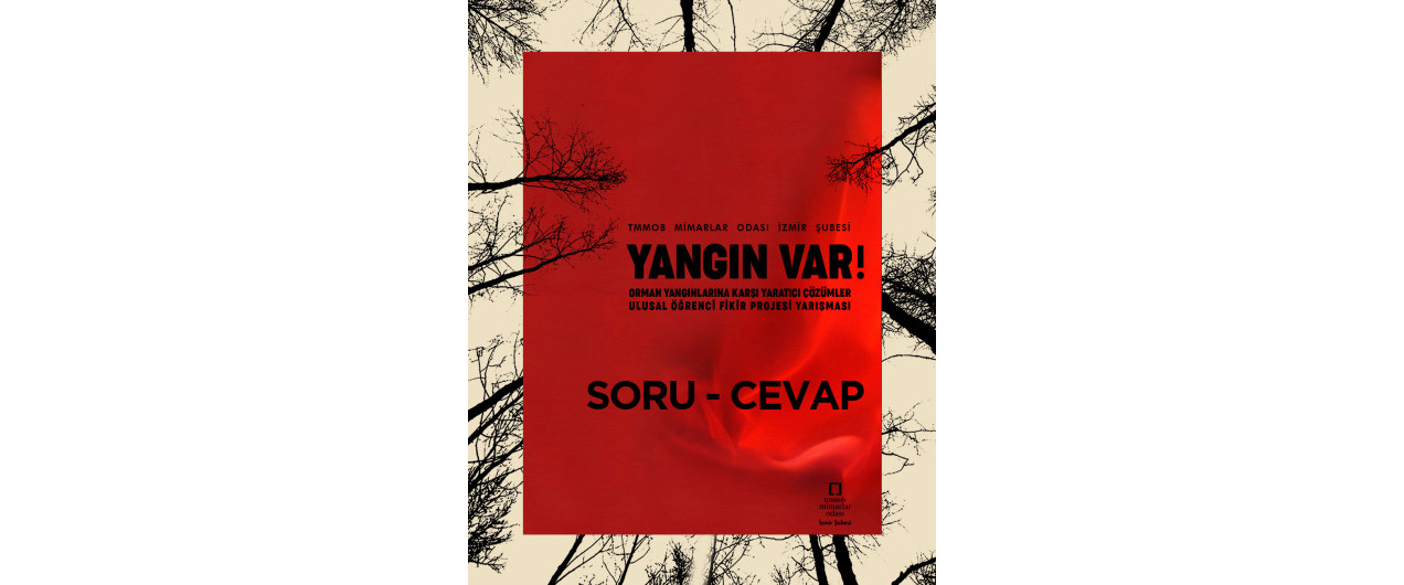 YANGIN VAR! Orman Yangınlarına Karşı Yaratıcı Çözümler Öğrenci Fikir Projesi Yarışması SORU-CEVAP