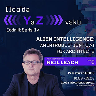“Oda’da YaZ Vakti” Etkinlikleri Serisinin Dördüncüsü'nde Prof. Dr. Neil Leach ve İlker Ulubey Sunumlarını Gerçekleştirecek