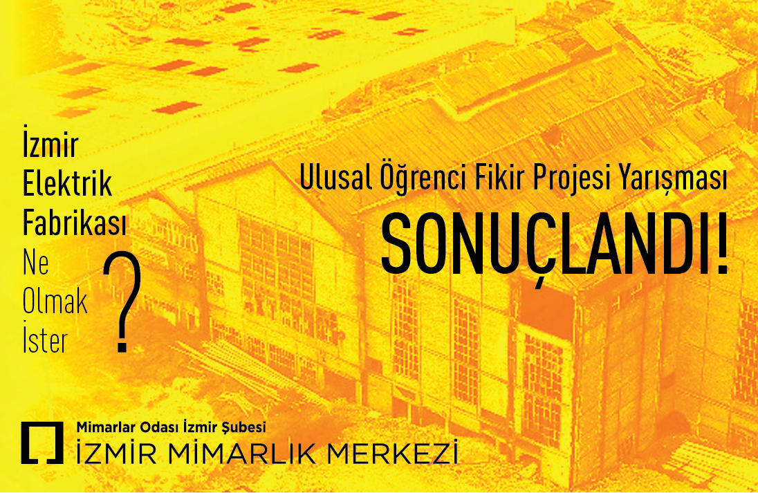 İZMİR ELEKTRİK FABRİKASI NE OLMAK İSTER ?ULUSAL ÖĞRENCİ MİMARİ FİKİR PROJESİ YARIŞMASI SONUÇLANDI