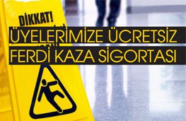 ÜYELERİMİZE ÜCRETSİZ FERDİ KAZA SİGORTASI