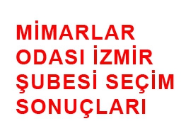 MİMARLAR ODASI İZMİR ŞUBESİ SEÇİM SONUÇLARI