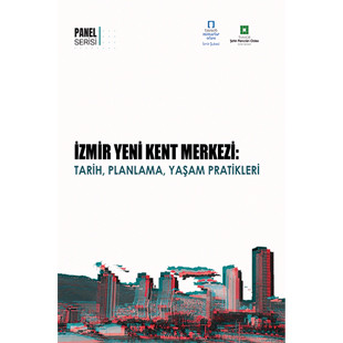 “İZMİR YENİ KENT MERKEZİ: TARİH, PLANLAMA, YAŞAM PRATİKLERİ” YAYINDA!