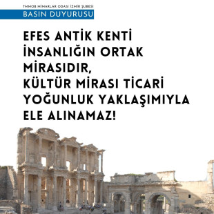 Efes Antik Kenti İnsanlığın Ortak Mirasıdır, Kültür Mirası Ticari Yoğunluk Yaklaşımıyla Ele Alınamaz!