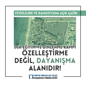 SGK EĞİTİM VE DİNLENME KAMPI ÖZELLEŞTİRME DEĞİL, DAYANIŞMA ALANIDIR!