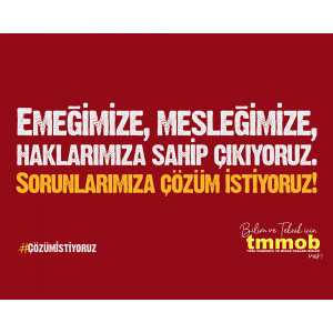 EMEĞİMİZE, MESLEĞİMİZE, HAKLARIMIZA SAHİP ÇIKIYOR, SORUNLARIMIZA ÇÖZÜM İSTİYORUZ!