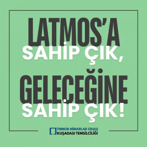 LATMOS'A SAHİP ÇIK, GELECEĞİNE SAHİP ÇIK!